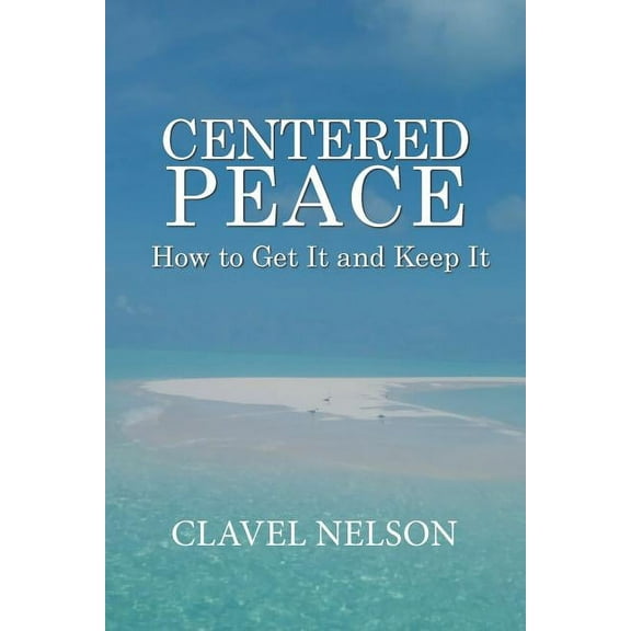 Centered Peace: How to Get It and Keep It (Paperback)