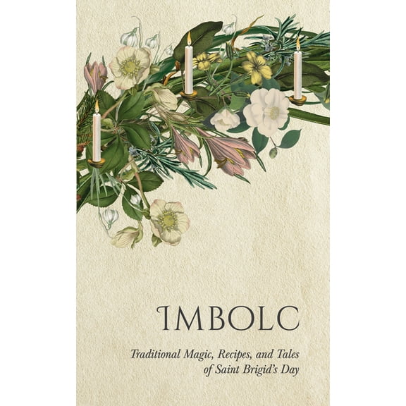 Wyrd Sabbat Guides Imbolc: Traditional Magic, Recipes, and Tales of Saint Brigid's Day, (Paperback)