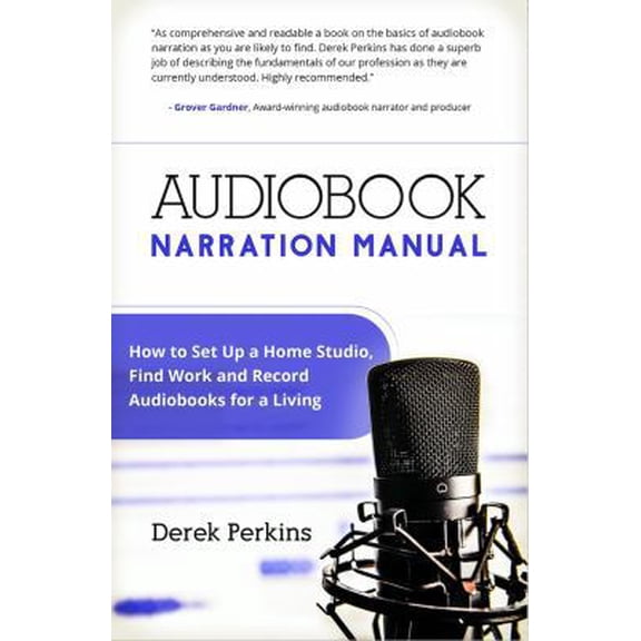 Pre-Owned Audiobook Narration Manual: How to Set Up a Home Studio and Record Audiobooks for a Living (Paperback) 0989118215 9780989118217