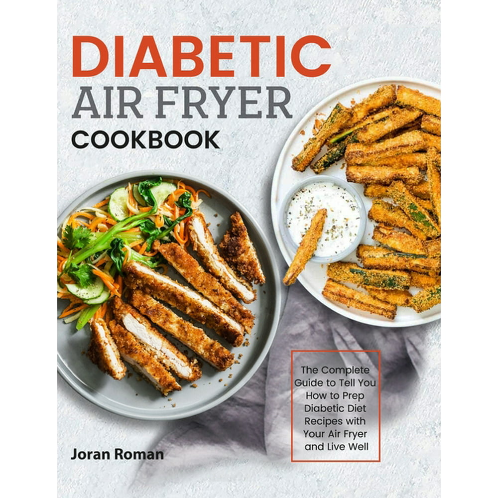 Diabetic Air Fryer Cookbook : The Complete Guide to Tell You How to ...