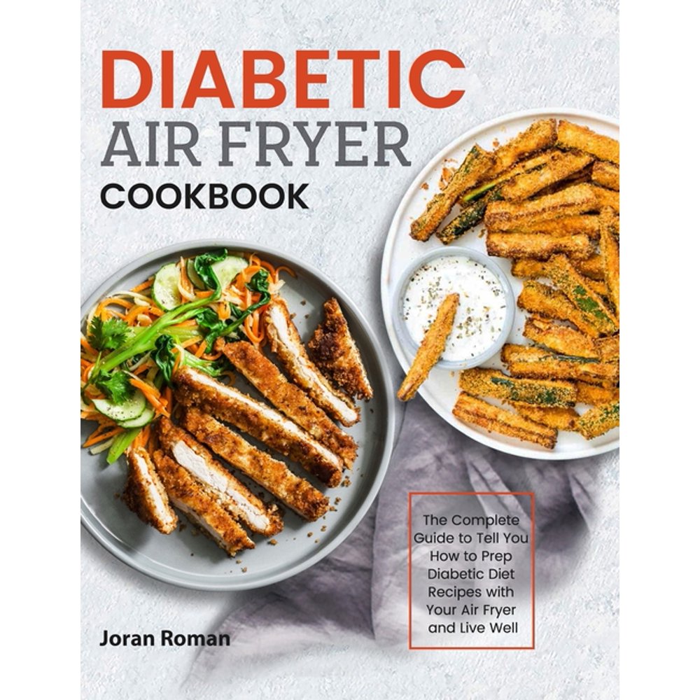 Diabetic Air Fryer Cookbook The Complete Guide to Tell You How to