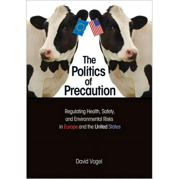 The Politics of Precaution: Regulating Health, Safety, and Environmental Risks in Europe and the United States, (Paperback)