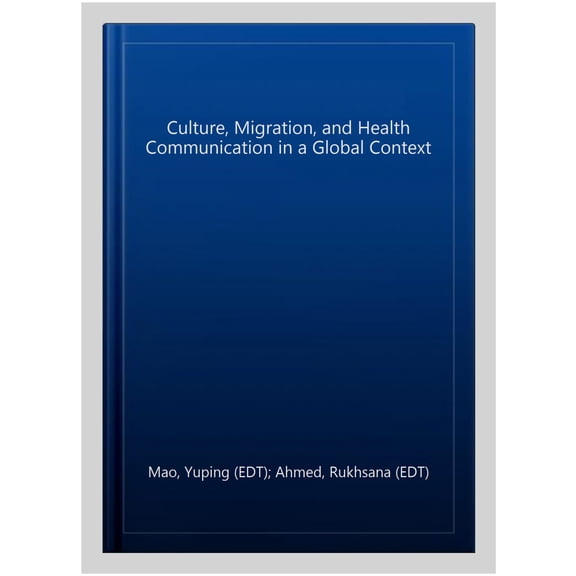 Pre-Owned Culture, Migration, and Health Communication in a Global Context (Routledge Research in Health Communication) - Mao, Yuping