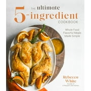 The Ultimate 5-Ingredient Cookbook: Whole Food Flavorful Meals Made Simple (Paperback)