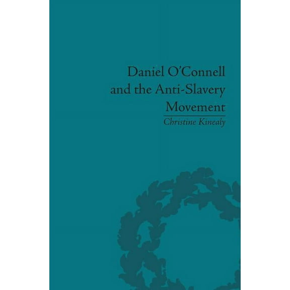 Daniel O'Connell and the Anti-Slavery Movement: 'The Saddest People the Sun Sees', (Paperback)