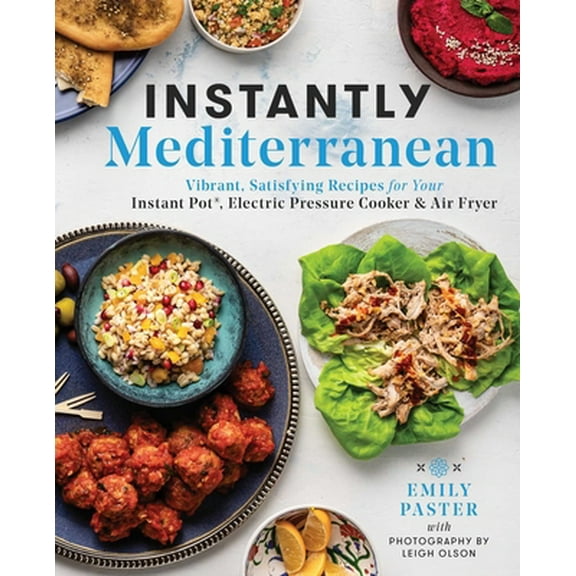 Pre-Owned Instantly Mediterranean: Vibrant, Satisfying Recipes for Your Instant Pot(r), Electric Pressure Cooker, and Air Fryer: A Cookbook (Paperback) 1982173076 9781982173074