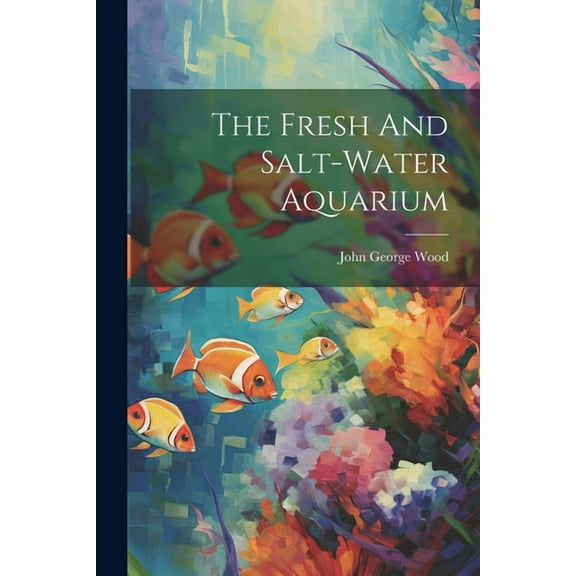 The Fresh And Salt-water Aquarium (Paperback)