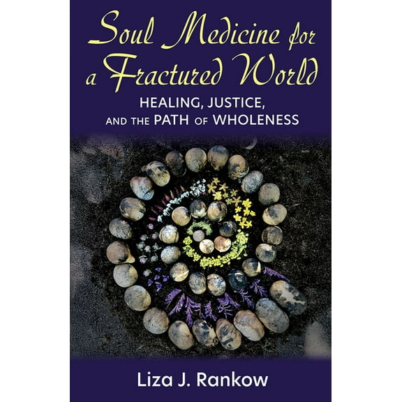 Soul Medicine for a Fractured World: Healing, Justice, and the Path of Wholeness, (Paperback)