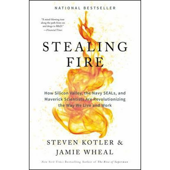 Pre-Owned Stealing Fire: How Silicon Valley, the Navy SEALs, and Maverick Scientists Are Revolutionizing the Way We Live and Work (Hardcover) 0062429655 9780062429650