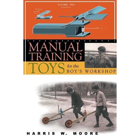 Woodworking Classics Manual Training Toys for the Boy's Workshop, (Paperback)