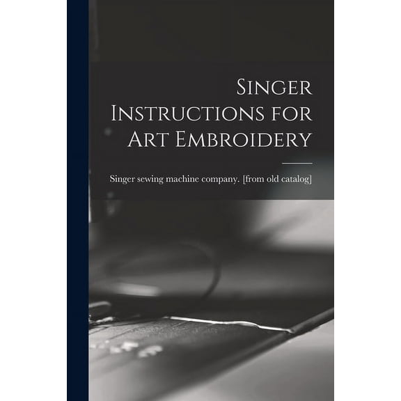 Singer Instructions for art Embroidery (Paperback)