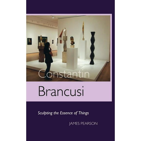 Sculptors: Constantin Brancusi: Sculpting the Essence of Things (Hardcover)