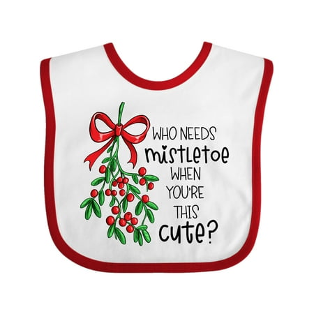 

Inktastic Who Needs Mistletoe When You re This Cute Gift Baby Boy or Baby Girl Bib
