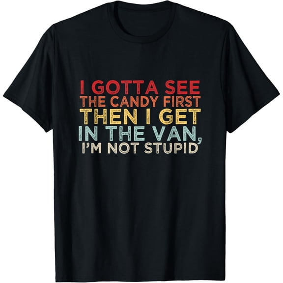 I Gotta See the Candy First Then I get in the VAN T-ShirtMen and women, Black T-shirt, size: Extra large
