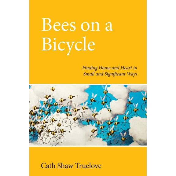Bees on a Bicycle: Finding Heart and Home in Small and Significant Ways (Paperback)