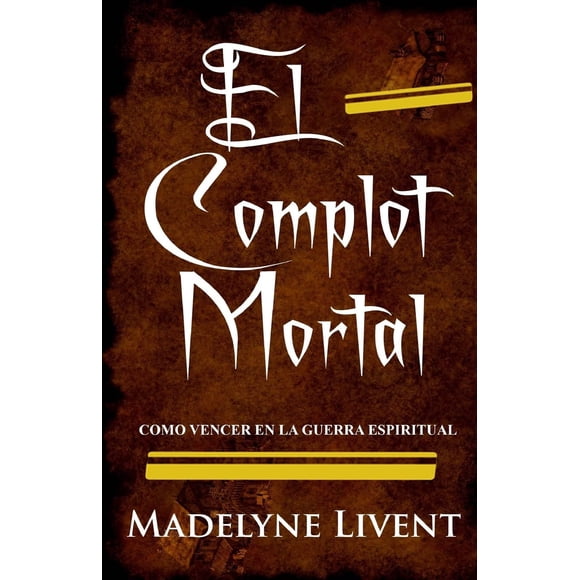 Libro El complot Mortal: Como vencer en la guerra espiritual