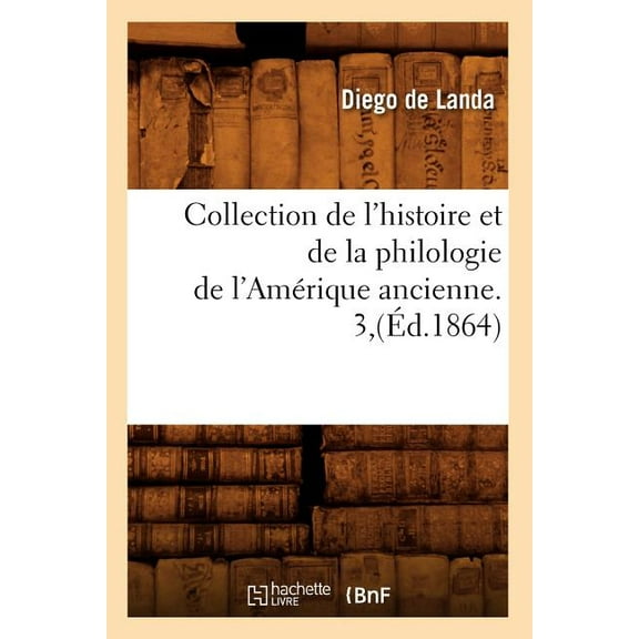 Langues: Collection de l'Histoire Et de la Philologie de l'Amérique Ancienne. 3, (Éd.1864) (Paperback)