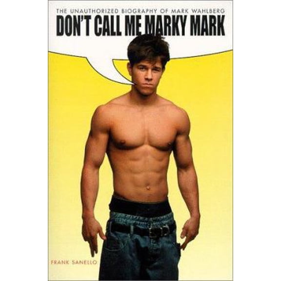 Pre-Owned Don't Call Me Marky Mark: The Unauthorized Biography of Mark Wahlberg (Paperback) 1580630715 9781580630719