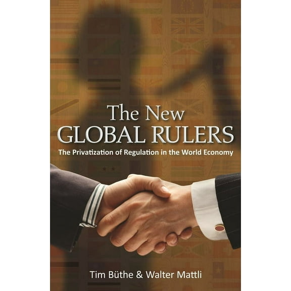 The New Global Rulers: The Privatization of Regulation in the World Economy, (Paperback)