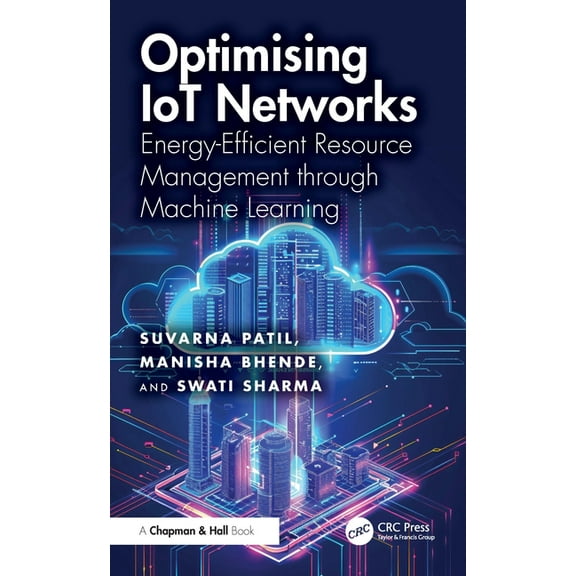 Optimising IoT Networks : Energy-Efficient Resource Management through Machine Learning (Hardcover)