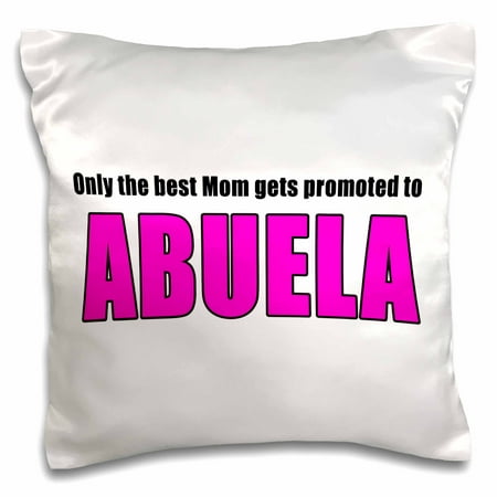 3dRose Only The Best Mom Gets Promoted To Abuela Pink - Pillow Case, 16 by