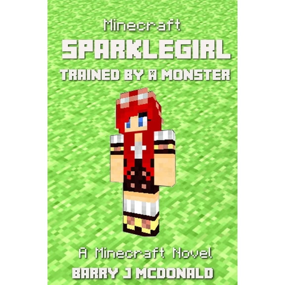 Minecraft: SparkleGirl Trained By A Monster: A Minecraft Novel, (Paperback)
