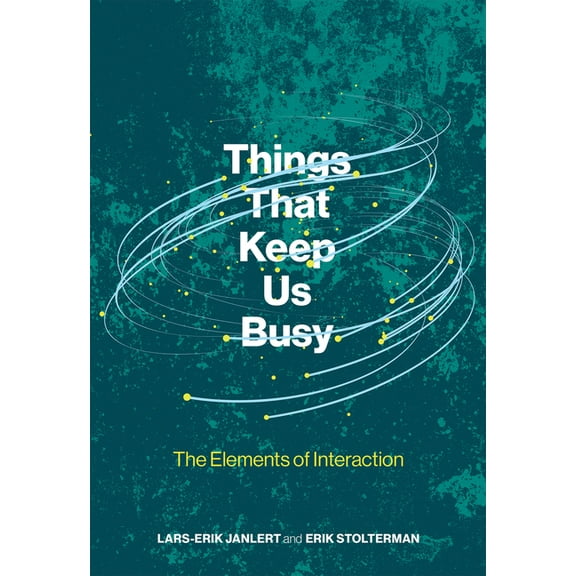Things That Keep Us Busy: The Elements of Interaction, (Paperback)