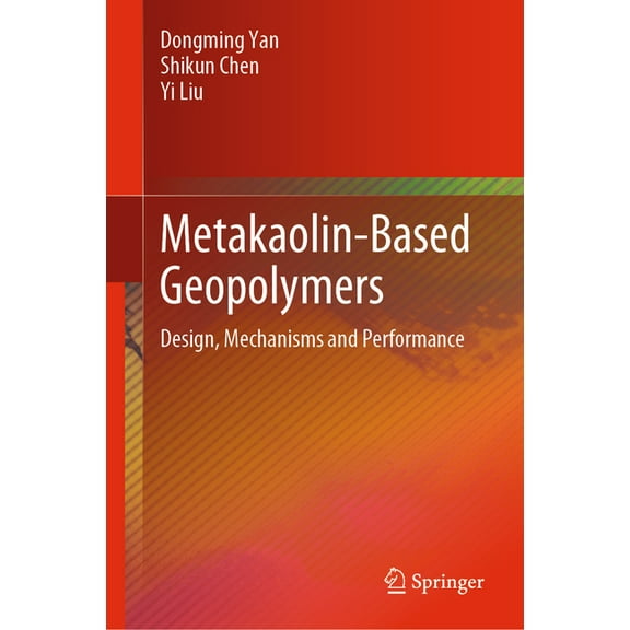 Metakaolin-Based Geopolymers: Design, Mechanisms and Performance, (Hardcover)