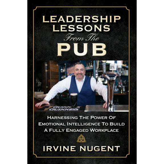 Leadership Lessons From The Pub: Harnessing The Power Of Emotional Intelligence To Build A Fully Engaged Workplace, (Paperback)