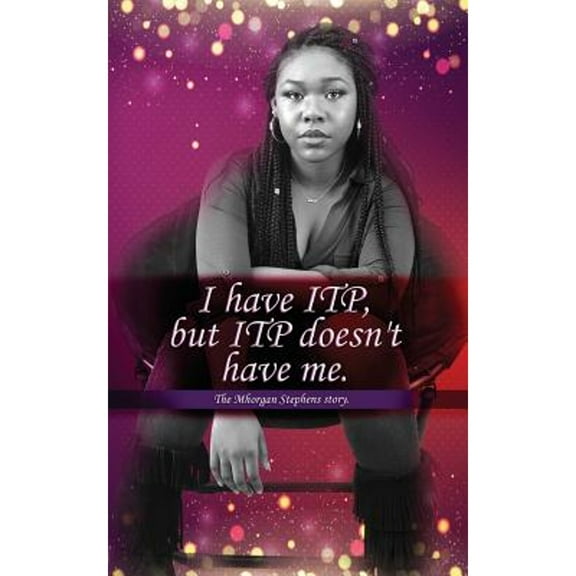 I Have Itp But Itp Does Not Have Me Mhorgan Stephens (Paperback) by Mhorgan D J Stephens