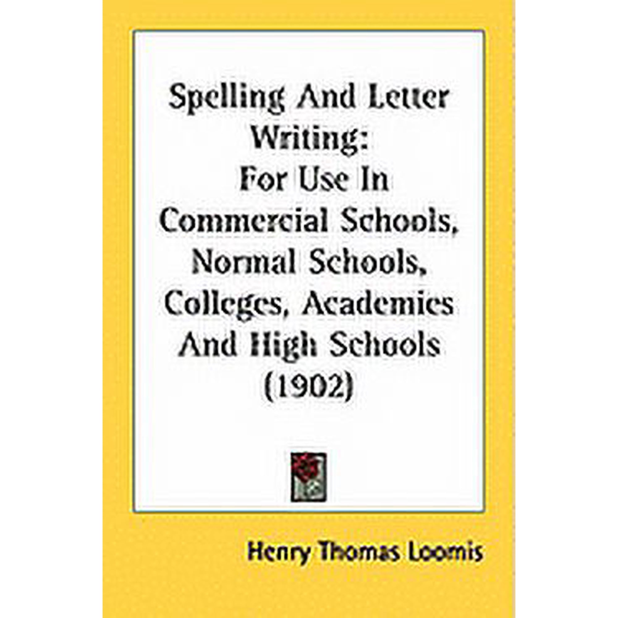 Spelling And Letter Writing : For Use In Commercial Schools, Normal Schools, Colleges, Academies And High Schools (1902) (Paperback)