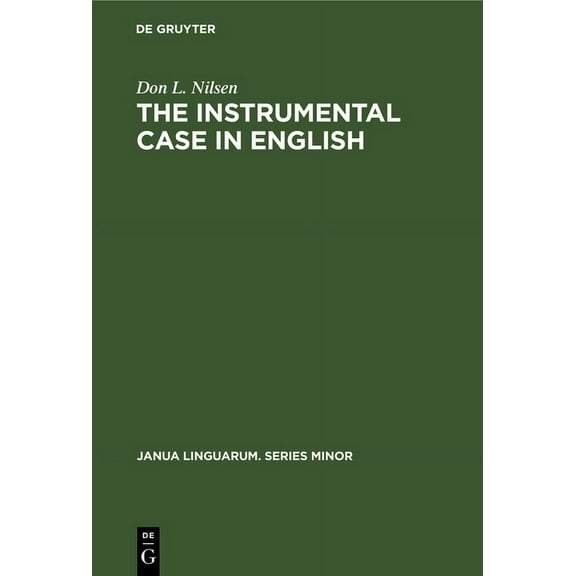 Janua Linguarum. Series Minor The Instrumental Case in English: Syntactic and Semantic Considerations, Book 156, (Hardcover)