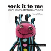 Sock It To Me: Creepy, Crazy & Strangely Appealing ? 16 Projects Sewn from Socks [Paperback - Used]