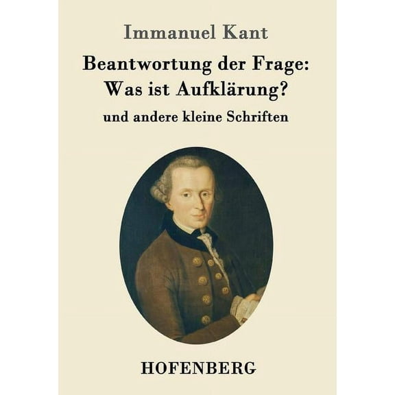 Beantwortung der Frage: Was ist Aufklärung?: und andere kleine Schriften (Paperback)