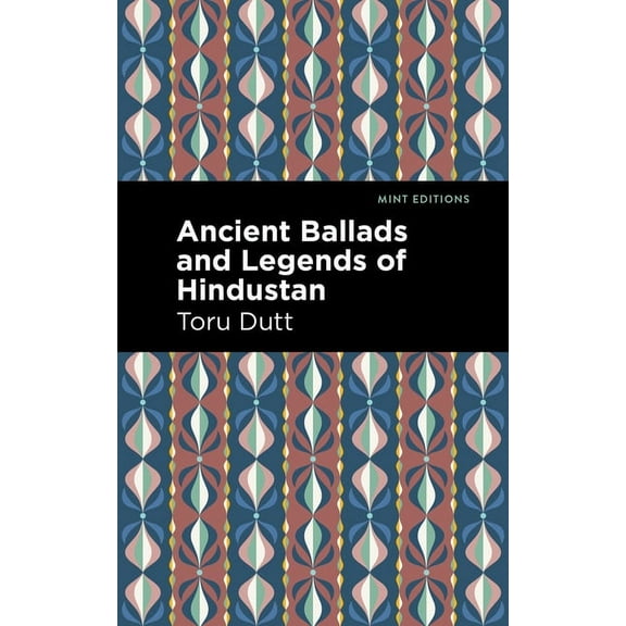 Mint Editions (Voices from Api) Ancient Ballads and Legends of Hindustan, (Hardcover)
