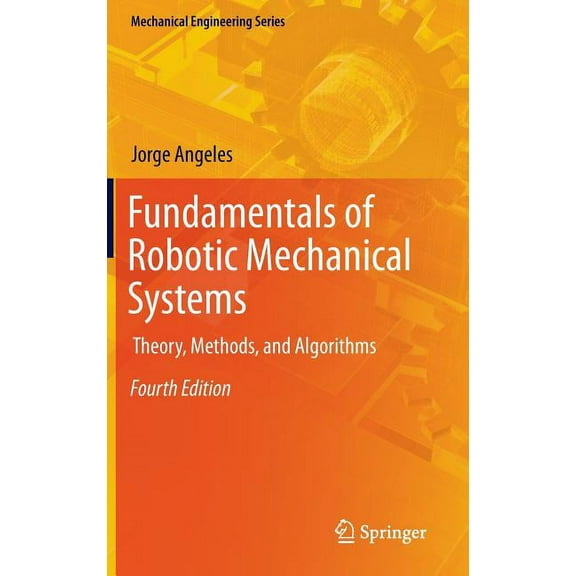 Mechanical Engineering Fundamentals of Robotic Mechanical Systems: Theory, Methods, and Algorithms, Book 124, (Hardcover)