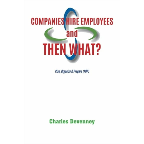 Companies Hire Employees and THEN WHAT? : Plan, Organize & Prepare (POP) (Paperback)