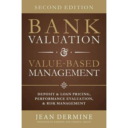 Bank Valuation and Value Based Management: Deposit and Loan Pricing, Performance Evaluation, and Risk, 2nd Edition -