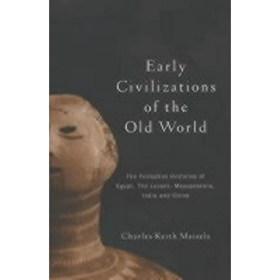 Early Civilizations of the Old World: The Formative Histories of Egypt, The Levant, Mesopotamia, India and China, (Hardcover)