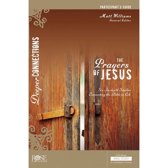 Deeper Connections: The Prayers of Jesus Participant's Guide (Paperback)