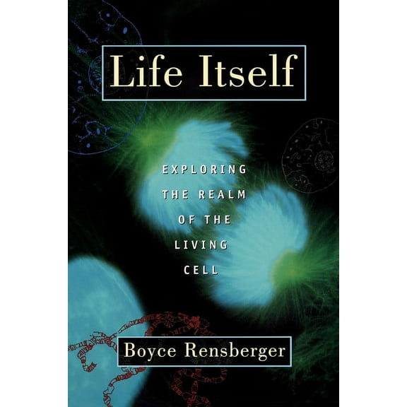 Life Itself: Exploring the Realm of the Living Cell, (Paperback)
