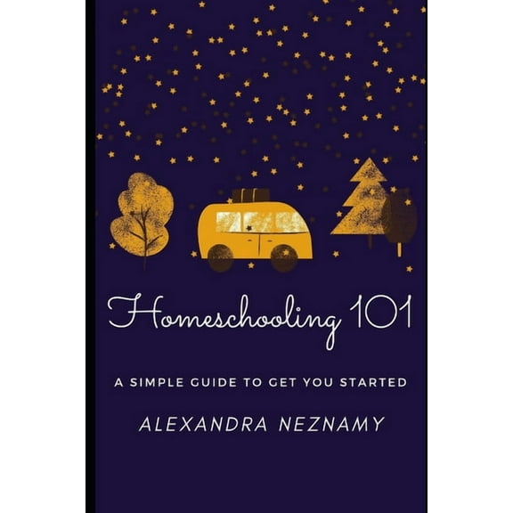 Getting Started with Homeschooling Homeschooling 101: A Simple Guide to understanding and getting started as a homeschooler, Book 1, (Paperback)