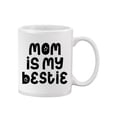 thumbnail image 2 of Mom Is My Bestie.  Mug  -Image by Shutterstock,, 2 of 4