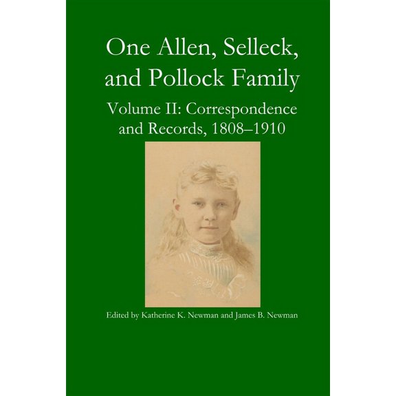 One Allen, Selleck, and Pollock Family, Volume II: Correspondence and Records, 1808-1910, (Paperback)