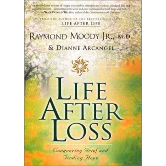 Pre-Owned Life After Loss: Conquering Grief and Finding Hope (Hardcover) by Raymond Moody, Dianne Arcangel