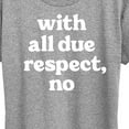 thumbnail image 3 of Instant Message - With All Due Respect No - Women's Short Sleeve Graphic T-Shirt, 3 of 6