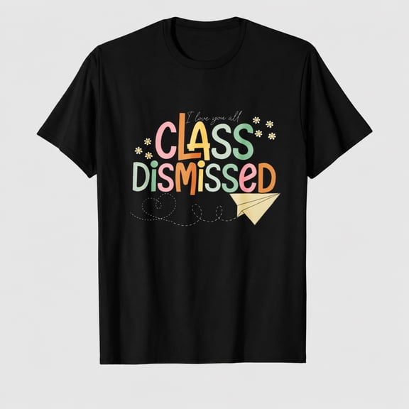 Last Day of School Teacher Shirt: Women I Love You All Class Dismissed Shirts School Graduation Tee