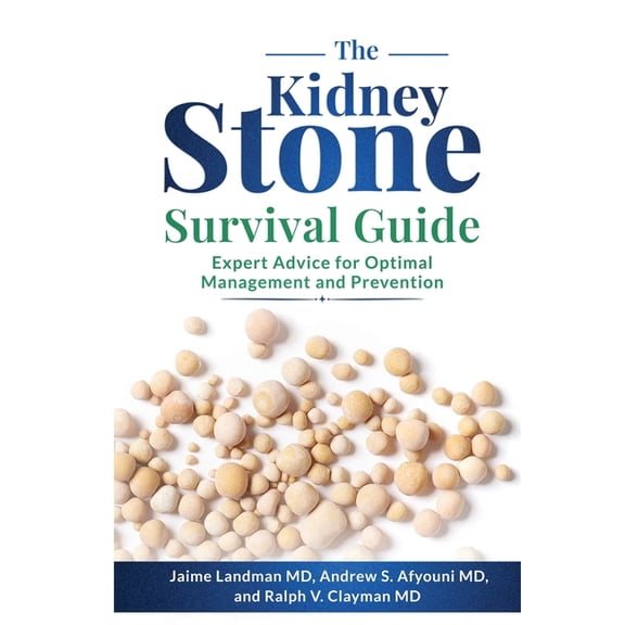 The Kidney Stone Survival Guide: Expert Advice for Optimal Management and Prevention, (Paperback)