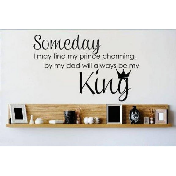 Girls My Dad Always be my King Lovely Girly Wall Decal Decoration Father and Daughter Love Saying Lettring Lasts Years and Easily Removable - Size: 5 In(W) x 10 In(H)