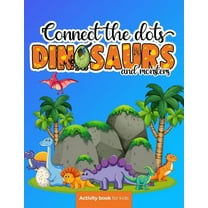 Connect the dots : Dinosaurs and monsters - Activity book for kids: Challenging and Fun Dot to Dot Puzzles for Kids, Toddlers, Boys and Girls Ages 8-10 or 10-12. BONUS page with the most popular dinosaurs with their name (Paperback)